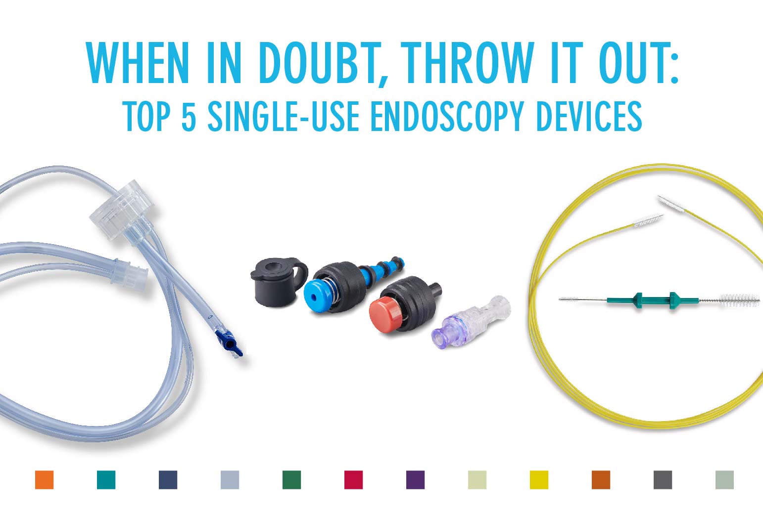 When in Doubt, Throw it Out: Top 5 Single-Use Endoscopy Devices 